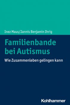 Familienbande bei Autismus, Inez Maus, Jannis Benjamin Ihrig