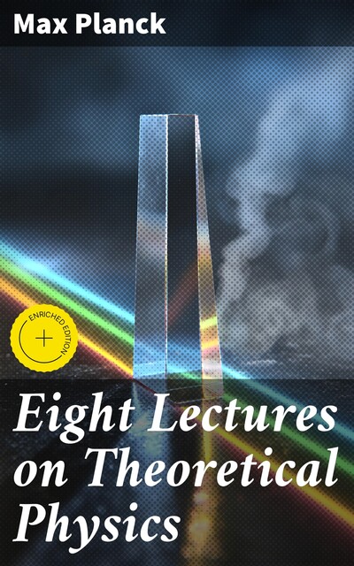 Eight Lectures on Theoretical Physics, Max Planck