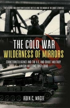 The Cold War Wilderness of Mirrors, Aden Magee