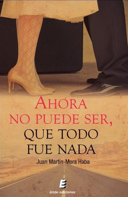 Ahora no puede ser, que todo fue nada, Juan Martín-Mora Haba