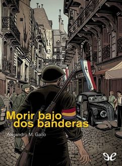 Morir Bajo Dos Banderas, Alejandro M. Gallo