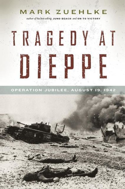Tragedy at Dieppe, Mark Zuehlke