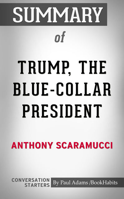 Summary of Trump, the Blue-Collar President: Conversation Starters, Paul Adams