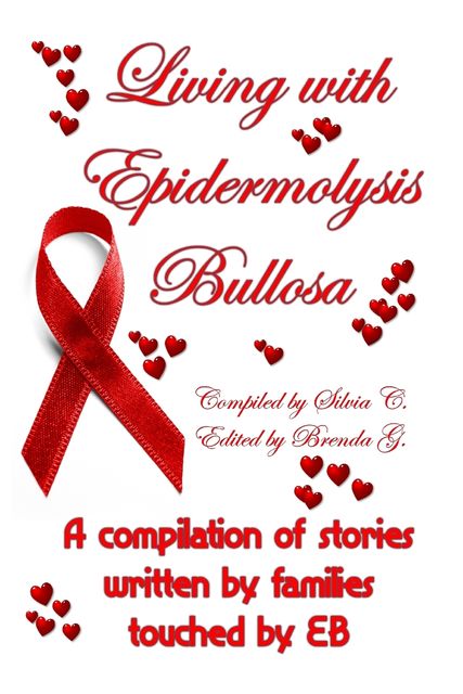 Living with Epidermolysis Bullos: A compilation of stories written by families touched by EB, Silvia, Brenda G.