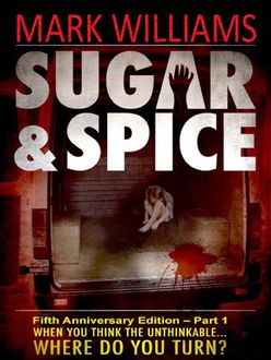 Sugar & Spice – Fifth Anniversary Edition Part 1 – When you think the unthinkable… Where do you turn, Mark Williams
