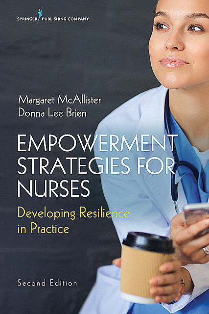 Empowerment Strategies for Nurses, Second Edition, Margaret McAllister, Donna Lee Brien
