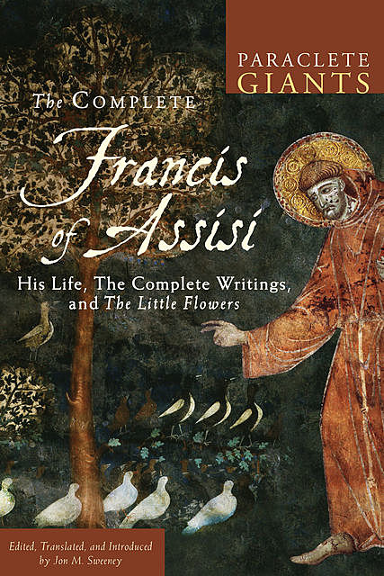 The Complete Francis of Assisi, Jon M.Sweeney