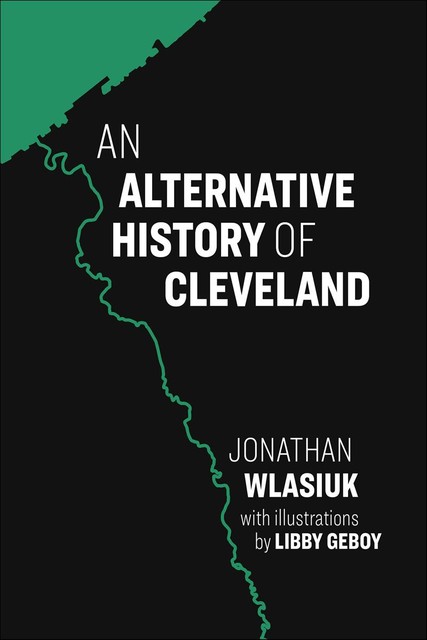 An Alternative History of Cleveland, Jon Wlasiuk