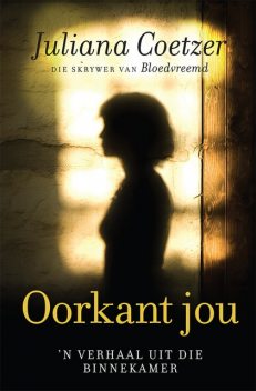 Oorkant jou, Juliana Coetzer