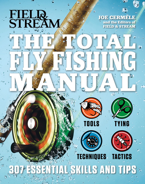 The Total Flyfishing Manual, amp, Joe Cermele, stream, The Editors of Field