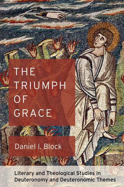 The Triumph of Grace, Daniel I. Block