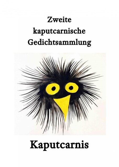 Zweite kaputcarnische Gedichtsammlung, “ Kaputcarnis”