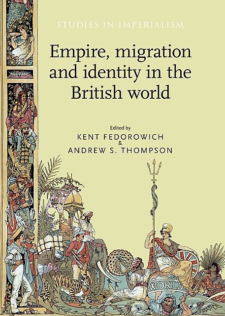 Empire, migration and identity in the British World, Andrew Thompson, Kent Fedorowich
