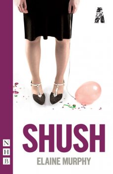Shush (NHB Modern Plays), Elaine Murphy