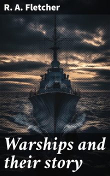 Warships and their story, R.A. Fletcher