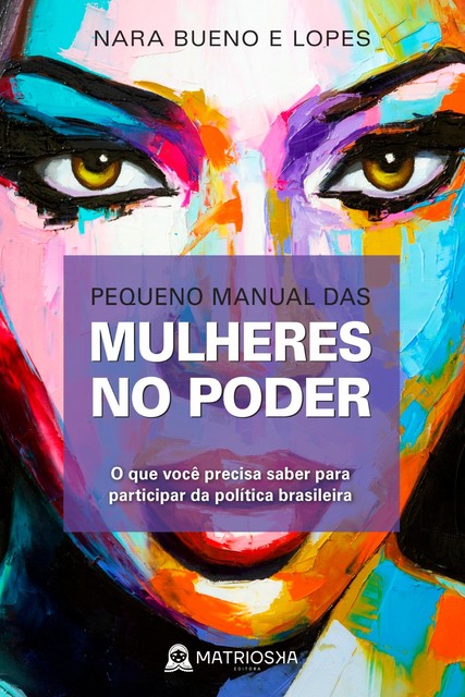 Pequeno manual das mulheres no poder, Nara Bueno e Lopes