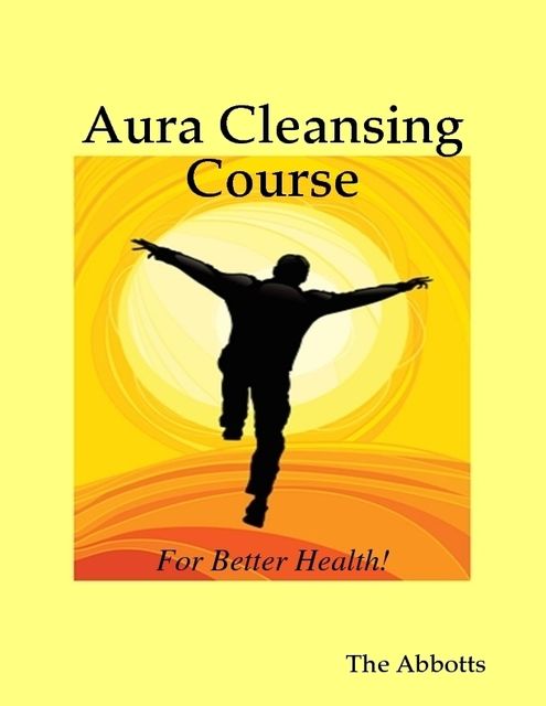 Aura Cleansing Course – For Better Health!, The Abbotts