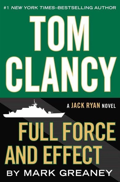 Tom Clancy Full Force and Effect, Mark Greaney
