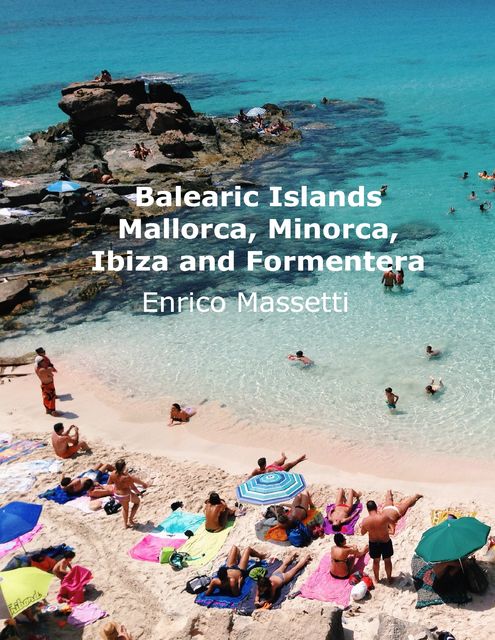 The Balearic Islands Mallorca, Menorca, Ibiza and Formentera, Enrico Massetti