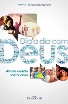 Dia a Dia Com Deus, Marcílio de Oliveira, Alexandre Sombrio, Haroldo Portugal, Arnaldo Müller Júnior, David Ferhmann, Elisiane R. Pescini, Elly Claire J. Lopes, Franco Iacomini, Ingo Zwiener, José E. Menegatti, Kate B. Zaqui, Paschoal Piragine Jr, Romildo Prazeres