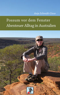 Possum vor dem Fenster – Abenteuer Alltag in Australien, Anja Schmidt-Giese