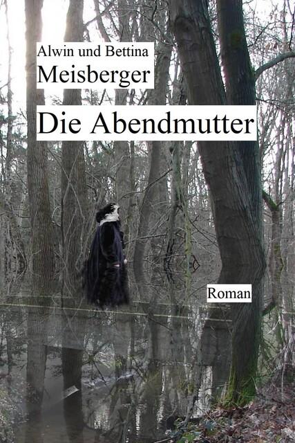 Die Abendmutter, Alwin Meisberger, Bettina Meisberger