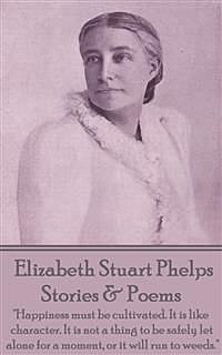 Stories & Poems – Elizabeth Stuart Phelps, Elizabeth Stuart Phelps