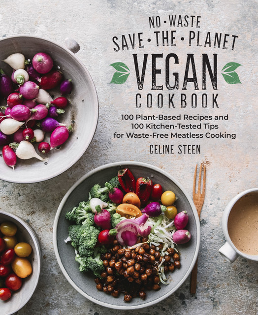 No-Waste Save-the-Planet Vegan Cookbook, Celine Steen