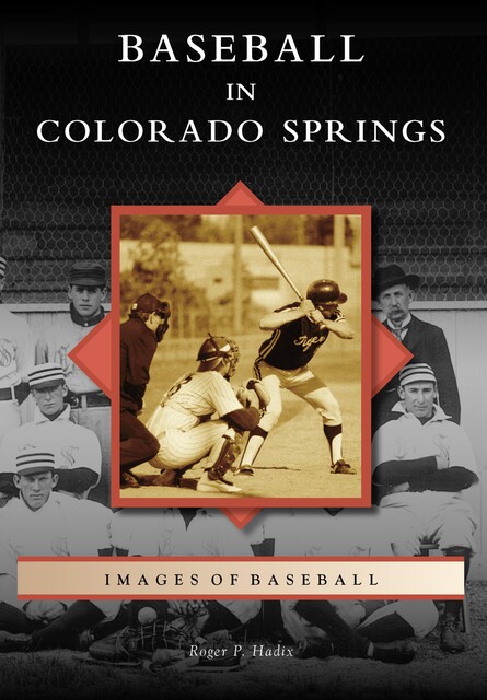 Baseball in Colorado Springs, Roger P. Hadix