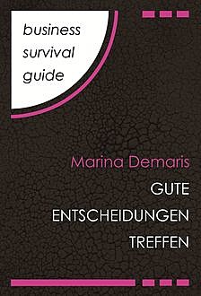 Business Survival Guide: Gute Entscheidungen treffen, Marina Demaris