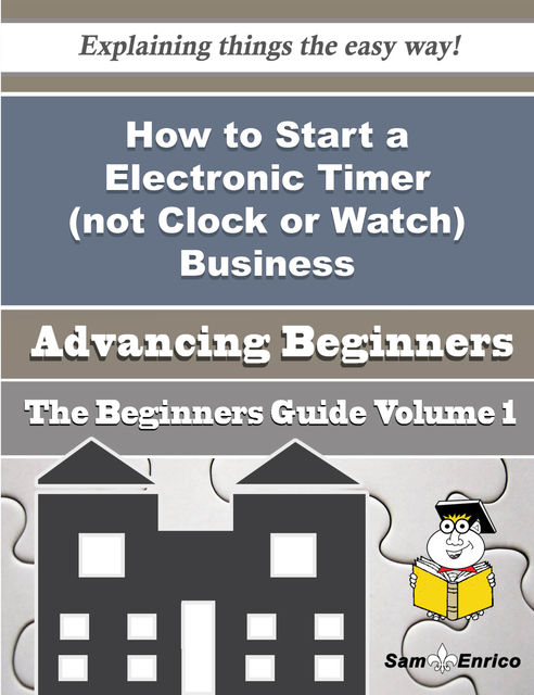 How to Start a Electronic Timer (not Clock or Watch) Business (Beginners Guide), Nana Fulcher