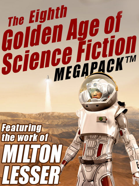 Eighth Golden Age of Science Fiction Megapack: Milton Lesser, Stephen Marlowe, Milton Lesser