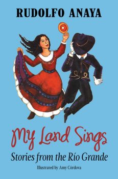 My Land Sings, Rudolfo Anaya