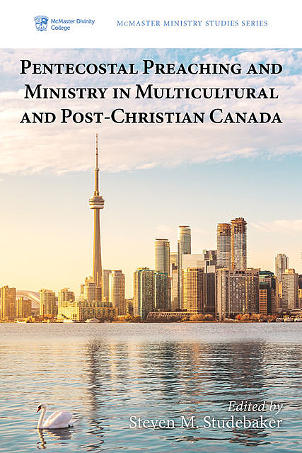 Pentecostal Preaching and Ministry in Multicultural and Post-Christian Canada, Steven M. Studebaker