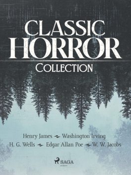 Classic Horror Collection, Herbert Wells, Washington Irving, Henry James, Edgar Allan Poe, William Wymark Jacobs