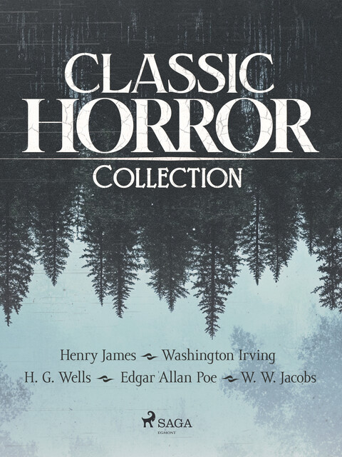 Classic Horror Collection, Herbert Wells, Washington Irving, Henry James, Edgar Allan Poe, William Wymark Jacobs