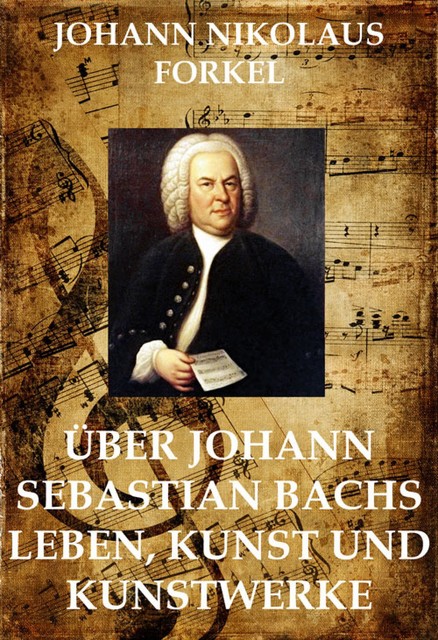 Über Johann Sebastian Bachs Leben, Johann Nikolaus Forkel