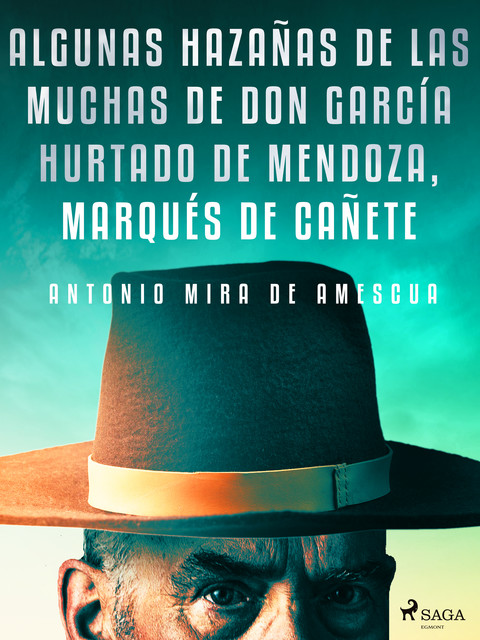 Algunas hazañas de las muchas de don García Hurtado de Mendoza, marqués de Cañete, Antonio Mira de Amescua