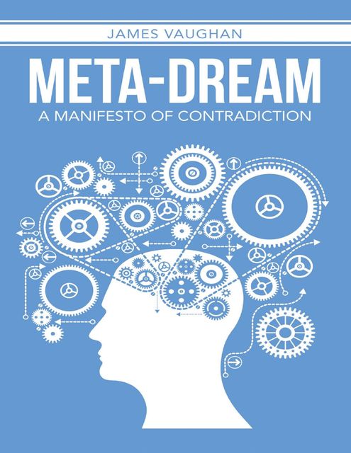 Meta-dream: A Manifesto of Contradiction, T. James Vaughan