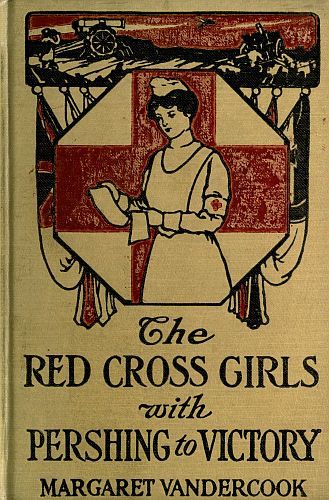 The Red Cross Girls with Pershing to Victory, Margaret Vandercook