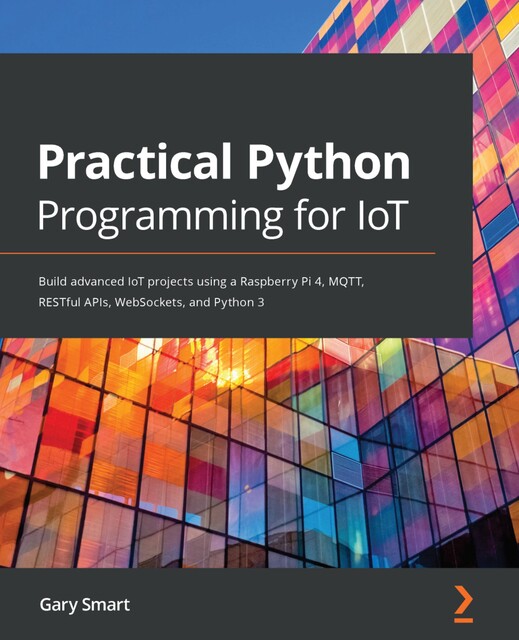 Practical Python Programming for IoT, Gary Smart