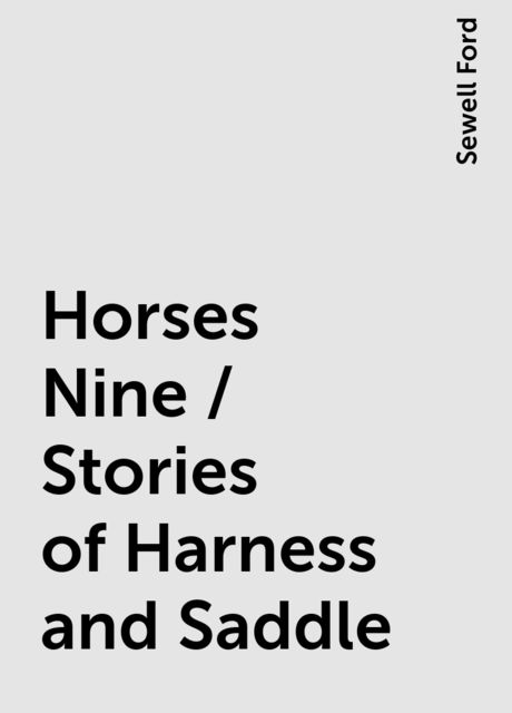 Horses Nine / Stories of Harness and Saddle, Sewell Ford