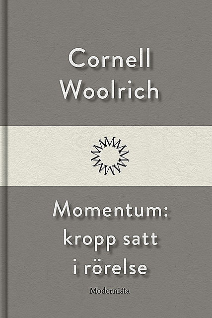 Momentum: kropp satt i rörelse, Cornell Woolrich