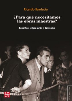 Para qué necesitamos las obras maestras, Ricardo Ibarlucía