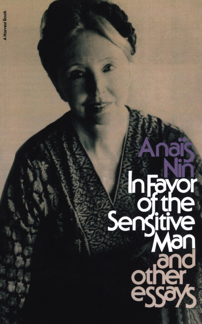 In Favor of the Sensitive Man, Anais Nin