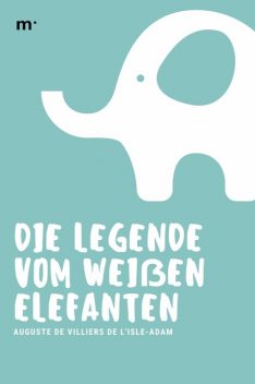 Die Legende vom weißen Elefanten, Auguste de Villiers de L'Isle-Adam