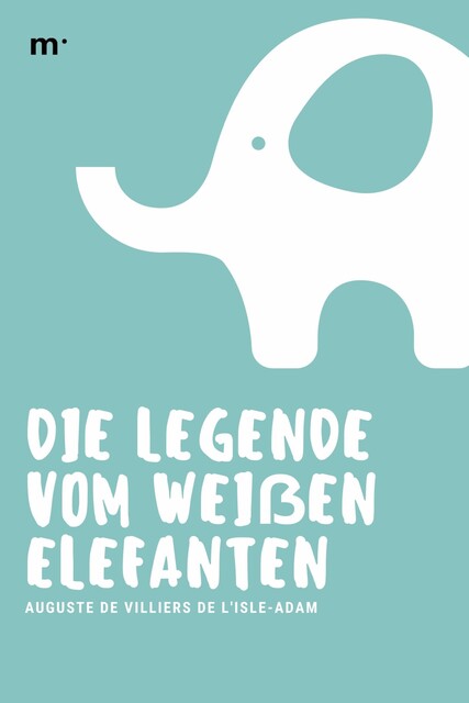 Die Legende vom weißen Elefanten, Auguste de Villiers de L'Isle-Adam