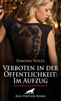 Verboten in der Öffentlichkeit: Im Aufzug | Erotische Geschichte, Simona Wiles