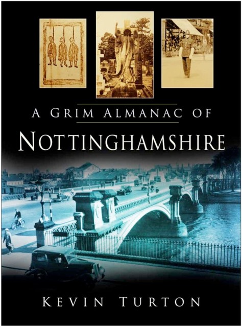 A Grim Almanac of Nottinghamshire, Kevin Turton