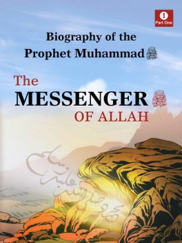 Biography of The Prophet Muhammad – The Messenger of Allah, Lina Al-Keilany